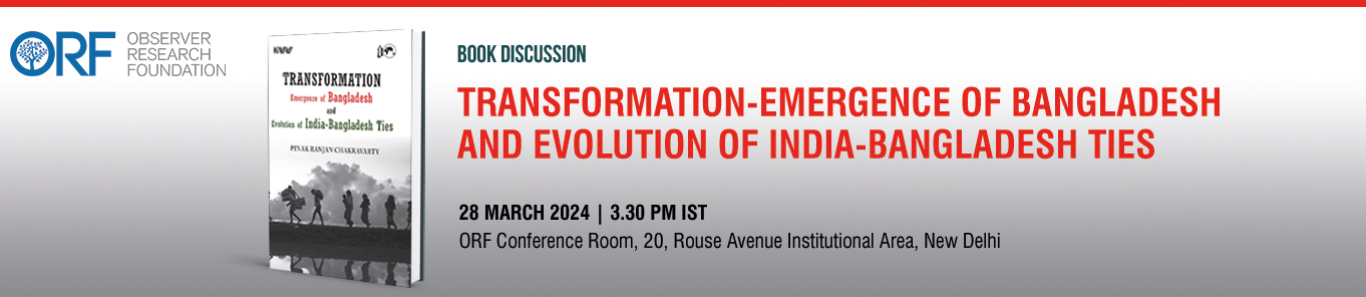 Book Discussion: Transformation- Emergence of Bangladesh and Evolution of India-Bangladesh Ties
