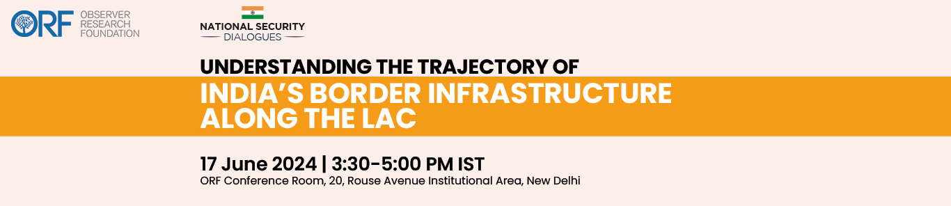 Understanding the Trajectory of India’s Border Infrastructure along the LAC