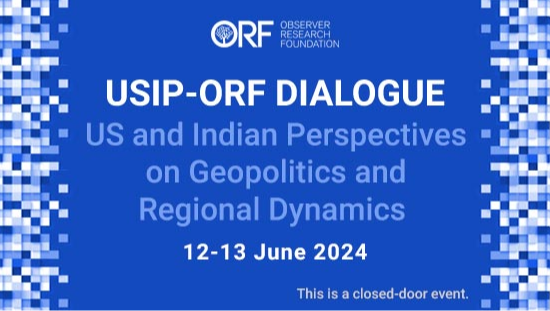 USIP-ORF Dialogue: US and Indian Perspectives on Geopolitics and Regional Dynamics