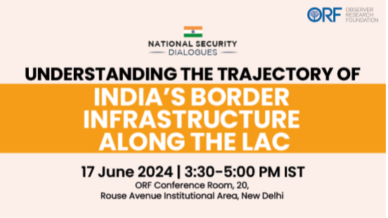 Understanding the Trajectory of India’s Border Infrastructure along the LAC  
