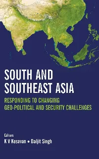 South and Southeast Asia: Responding to Changing Geo-Political and Security Challenges  