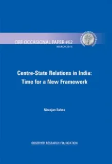 Centre-State Relations in India: Time for a New Framework  